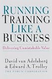 Running Training Like a Business: Delivering Unmistakable Value