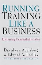 Running Training Like a Business: Delivering Unmistakable Value