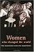 Women Who Changed the World: Fifty Inspirational Woman Who Shaped History