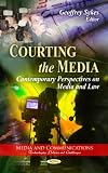 Courting the Media: Contemporary Perspectives on Media and Law