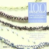 100 diseños para crear joyas con abalorios: Guía fácil para hacer collares, colgantes, broches, pendientes, brazaletes y pulseras (Tiempo Libre / Leisure Time)