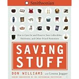 Saving Stuff: How to Care for and Preserve Your Collectibles, Heirlooms, and Other Prized Possessions