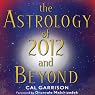 The Astrology of 2012 and Beyond