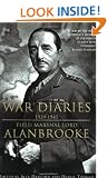 Alanbrooke War Diaries 1939-1945: Field Marshall Lord Alanbrooke