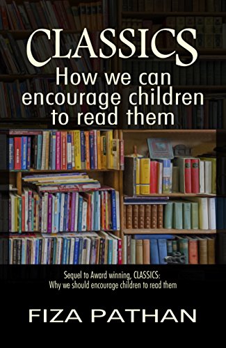 CLASSICS: How we can encourage children to read them (Classics: Why we should encourage children to read them Book 2)