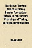 Borders of Turkey: Armenia-turkey Border, Azerbaijan-turkey Border, Border Crossings of Turkey, Bulgaria-turkey Border