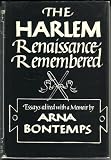 The Harlem Renaissance Remembered: Essays Edited with a Memoir by Arna Bontemps