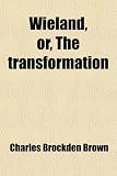 Wieland, or, The transformation