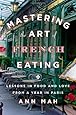 Mastering the Art of French Eating: Lessons in Food and Love from a Year in Paris