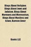 Blogs about Religion: Blogs about Jews and Judaism, Blogs about Mormons and Mormonism, Blogs about Muslims and Islam, Kareem Amer