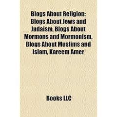 Blogs about Religion: Blogs about Jews and Judaism, Blogs about Mormons and Mormonism, Blogs about Muslims and Islam, Kareem Amer