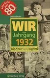 Wir vom Jahrgang 1932: Kindheit und Jugend