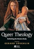 Queer Theology: Rethinking the Western Body