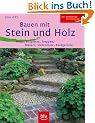 Bauen mit Stein und Holz: Wege, Sitzpl�tze, Treppen, Mauern, Sichtschutz, Rankger�ste