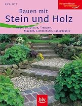Bauen mit Stein und Holz: Wege, Sitzplätze, Treppen, Mauern, Sichtschutz, Rankgerüste