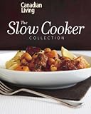 Canadian Living: The Slow Cooker Collection