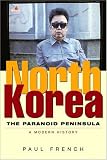 North Korea: The Paranoid Peninsula - A Modern History