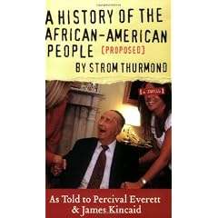 A History of the African-American People (Proposed) by Strom Thurmond, as told to Percival Everett & James Kincaid (A Novel)