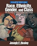 Race, Ethnicity, Gender, and Class: The Sociology of Group Conflict and Change