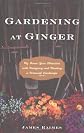 Gardening at Ginger: My Seven-Year Obsession with Designing and Planting a Personal Landscape