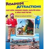 Roadside Attractions: Cool Cafes, Souvenir Stands, Route 66 Relics, & Other Road Trip Fun