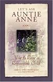 Let's Ask Auntie Anne: How to Raise a Responsible Child