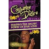 Consumine Desire Masters The Secret Power of True Love (Memoirs of Tony Dollars)