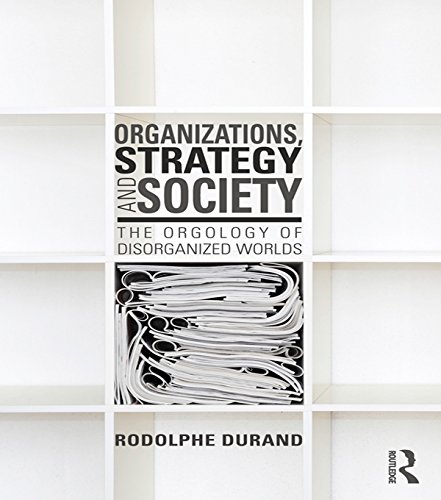 Organizations, Strategy and Society: The Orgology of Disorganized Worlds