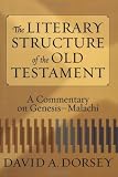 Literary Structure of the Old Testament, The: A Commentary on Genesis-Malachi