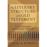 Literary Structure of the Old Testament, The: A Commentary on Genesis-Malachi ~ David A. Dorsey
