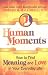 Human Moments: How to Find Meaning and Love in Your Everyday Life