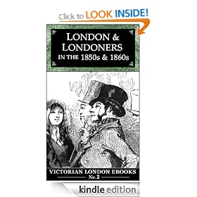 London and Londoners in the 1850s & 1860s (Victorian London Ebooks)