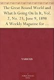The Great Round World and What Is Going On In It, Vol. 2, No. 23, June 9, 1898 A Weekly Magazine for Boys and Girls