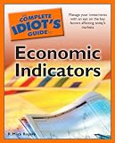 The Complete Idiots Guide to Economic Indicators