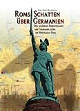 ROMs Schatten &uuml;ber Germanien: Der 30-j&auml;hrige Freiheitskampf der Germanen gegen die Weltmacht ROM - Karl-Ernst Buhrmester