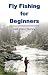 Fly Fishing for Beginners