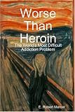 Worse Than Heroin