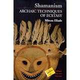 Shamanism - Archaic Techniques of Ecstasy