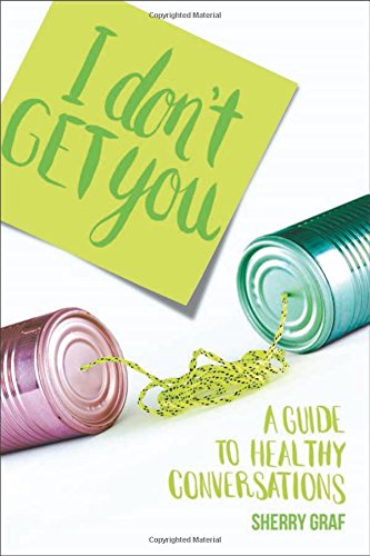 I Don't Get You: A Guide to Healthy Conversations