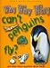 Why Why Why Can't Penguins Fly? (Why Why Why)