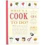 What's a Cook to Do?: An Illustrated Guide to 484 Essential Tips, Techniques, and Tricks