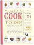 What's a Cook to Do?: An Illustrated Guide to 484 Essential Tips, Techniques, and Tricks