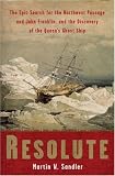 Resolute: The Epic Search for the Northwest Passage and John Franklin, and the Discovery of the Queen's Ghost Ship Martin W. Sandler