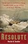 Resolute: The Epic Search for the Northwest Passage and John Franklin, and the Discovery of the Queen's Ghost Ship