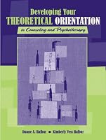 Developing Your Theoretical Orientation in Counseling and Psychotherapy