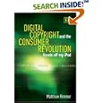 Digital Copyright and the Consumer Revolution: Hands Off My Ipod