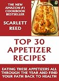 Top 30 Delicious And Healthy Appetizer Recipes: Eating These Appetizers All Through The Year And Find Your Path Back To Health