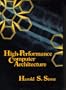 High-performance Computer Architecture (Addison-Wesley series in electrical and computer engineering)