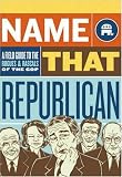 Name That Republican: A Field Guide to the Rogues and Rascals of the GOP