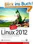 Linux 2012 - Installation, Konfiguration, Anwendung (Open Source Library)